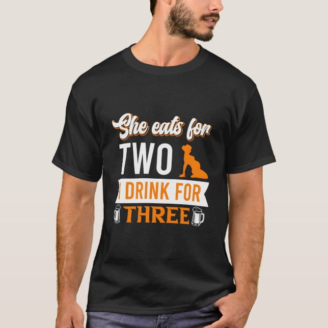 T-shirt She Eats For Two I Drink For Three Daddy Saying (Devant)