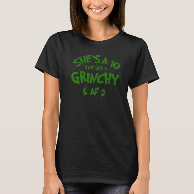 T-shirt She is a 10 but She's Grinchy AF  Xmas  Christmas (Devant)