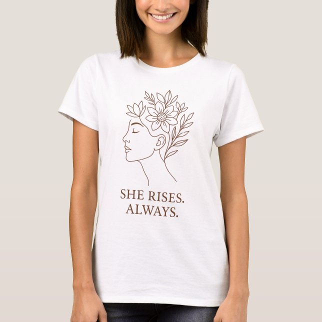 T-shirt She Rises. Always — Minimalist Empowerment Design (Devant)