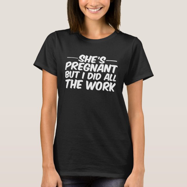 T-shirt She s Pregnant But I Did All The Work (Devant)
