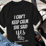 T-shirt She Said Yes Engagement Gifts For Couple Matching<br><div class="desc">Custom Date Engagement Shirts for Couple,  Boyfriend Fiance Gift shirt,  Girlfriend Fiancee Gift Shirt,  Just Engaged,  Newly Engaged Couple Shirts.
I can't keep calm she said yes.</div>