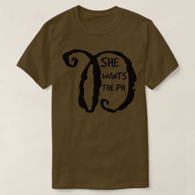 T-shirt She wants the PH D 1 (Design devant)