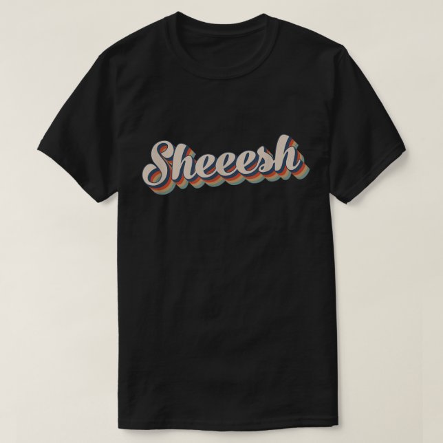 T-shirt Sheesh Sheeesh Sheeeesh Funny Viral Meme 70s (Design devant)