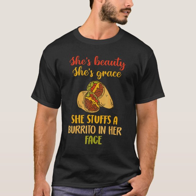 T-shirt She's Beauty She's Grace She Stuffs A Burrito In H (Devant)
