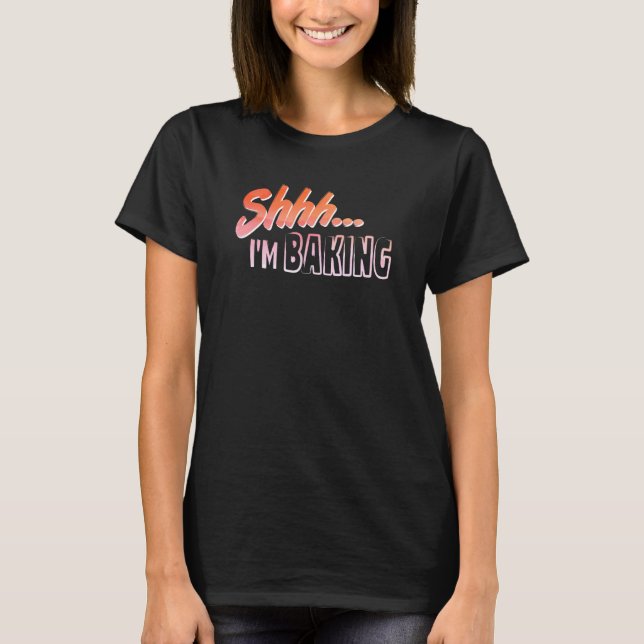T-shirt Shhh I Baking Hobby Enthousiaste (Devant)