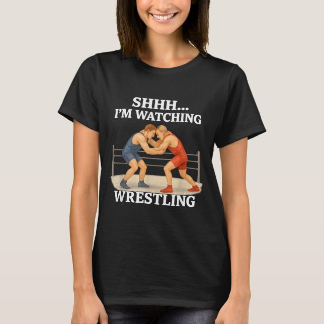 T-shirt Shhh I'm Watching Wrestling Funny Wrestling Lover  (Devant)