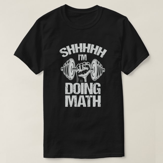 T-shirt Shhh I's Doing Math Poids Lifting Fitness (Design devant)