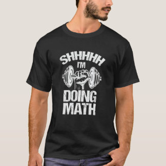T-shirt Shhh I's Doing Math Poids Lifting Fitness