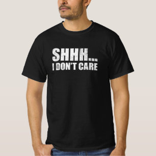 T-shirt Shhh Je ne m'en soucie pas Drôle Message Sarcastiq