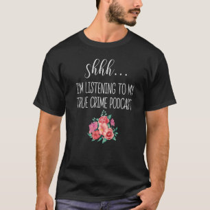 T-shirt Shhh J'Écoute Mon Vrai Crime Podcast Meurtre