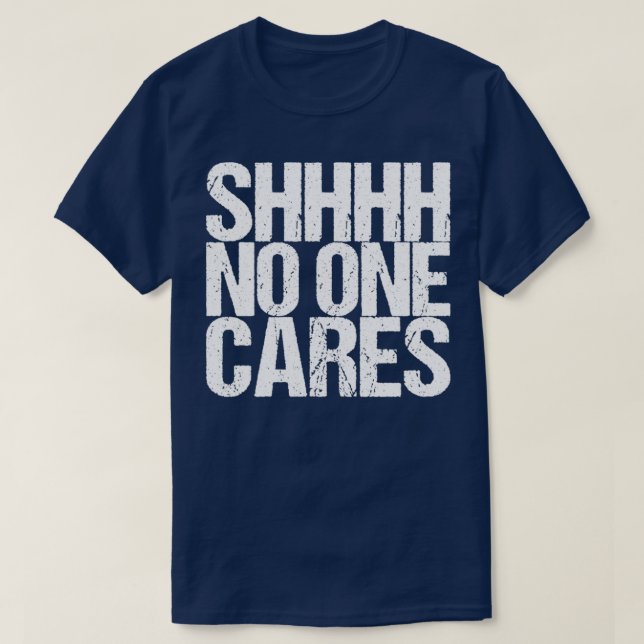 T-shirt Shhh No One Cares (Design devant)