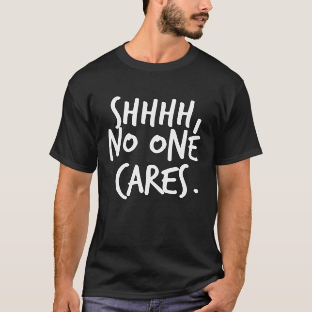 T-shirt Shhh No One Cares (Devant)