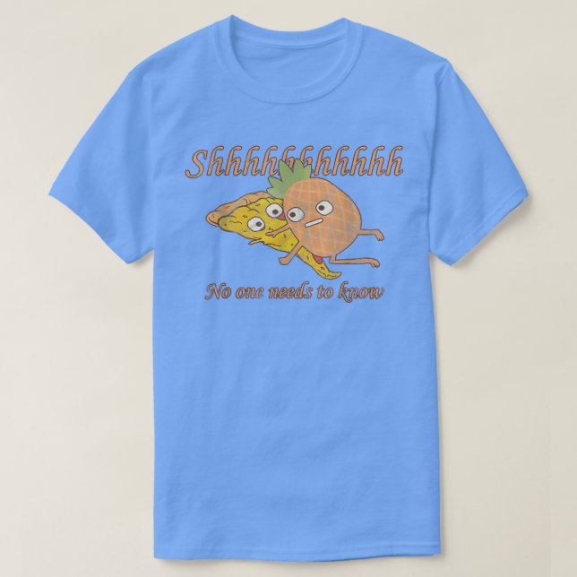 T-shirt Shhh No One Needs to Know pineapple pizza lovers  (Design devant)
