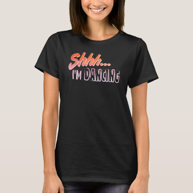 T-shirt Shhhh I Danser Hobby Enthousiaste (Devant)
