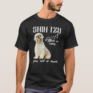 T-shirt Shih Tzu Me Rendre Heureux Tu N'Es Pas Tant Amoure