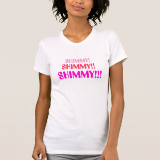 T-SHIRT SHIMMY!SHIMMY!!SHIMMY!!!