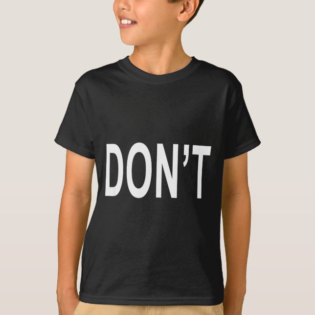 T-shirt Shirt That Says Don't  (Devant)