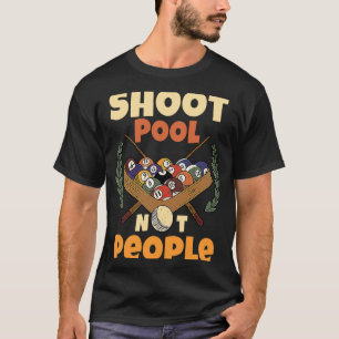 T-shirt Shoot Pool Pas Les Personnes Pour Les Joueurs De P