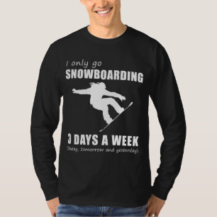 T-shirt Shop and Smile - I Only Go Snowboard 3 jours par