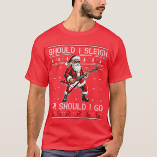 T-shirt Should I Sleigh Or Should I Go Punk Rocker Santa X
