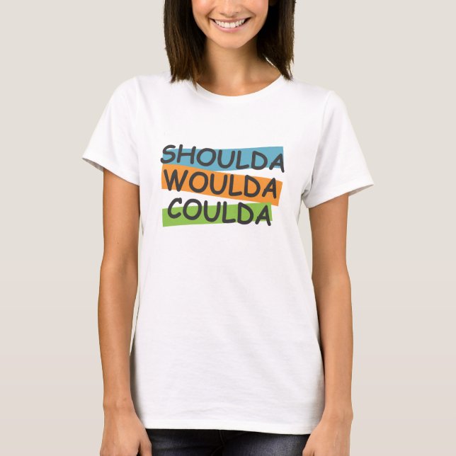 T-shirt Shoulda Woulda Coulda (Devant)