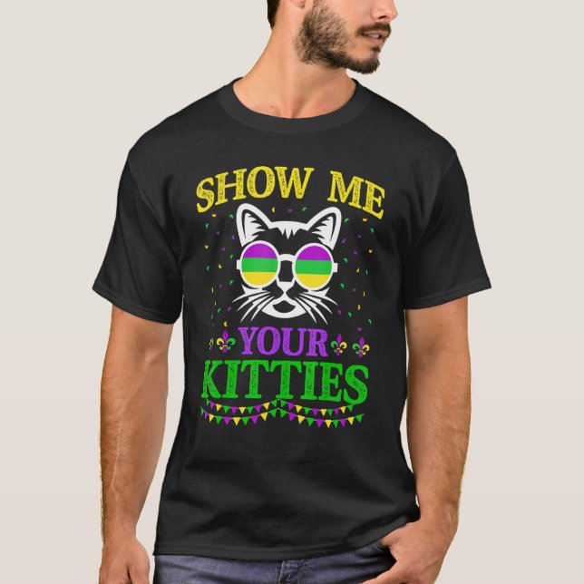 T-shirt Show Me Your Cute Kitties Funny Mardi Gras Carniva (Devant)