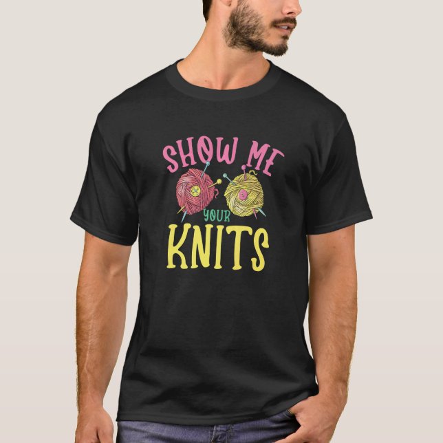 T-shirt Show me your knits for Knitter Yarn Patterns Stitc (Devant)