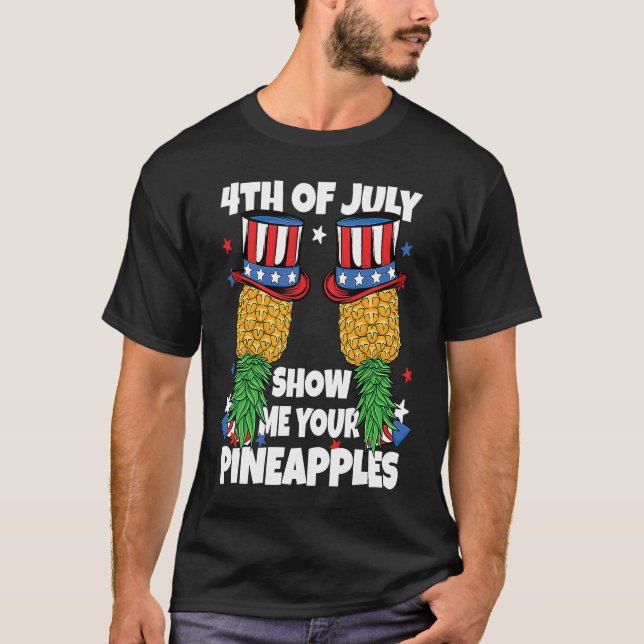 T-shirt Show Me Your Pineapples 4th of July Swinger Pineap (Devant)