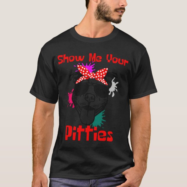 T-shirt Show Me Your Pitties Cute Pitbull (Devant)