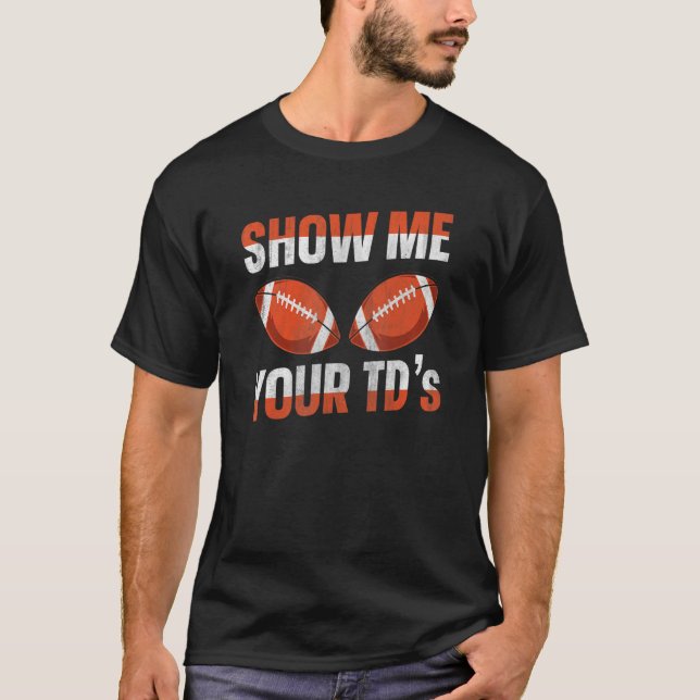 T-shirt Show me your TDs up  Fantasy Football (Devant)