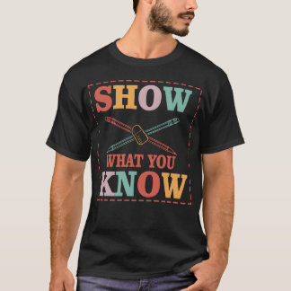T-shirt Show What You Know Funny Eamesting Day students gi