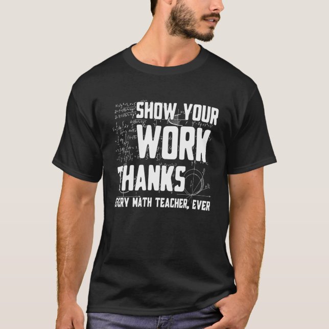 T-shirt Show Your Work Thanks Math Teacher Every Mathemati (Devant)