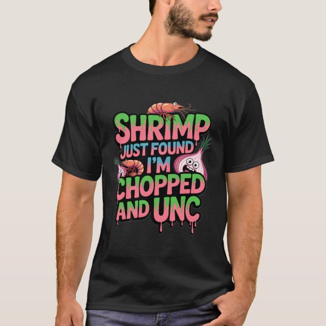 T-shirt Shrimp Just Found Out I'm Chopped and Unc (Devant)