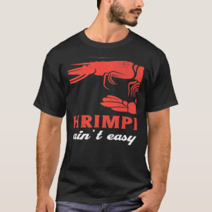 T-shirt Shrimpin Ain´t Easy Seafood Shrimmps