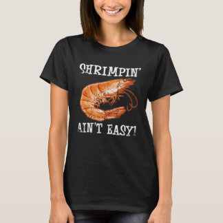 T-shirt Shrimpin Ain t Easy Shfish Shrimp Seafood