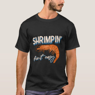 T-shirt Shrimpin' Aint Easy Shrimp Food Pêche Crevettes
