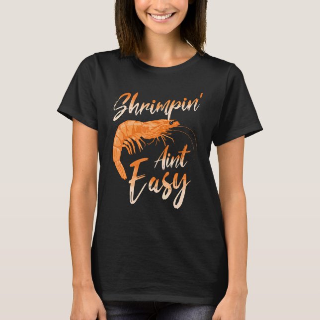 T-shirt Shrimpin' Aint Easy Shrimp Food Pêche Crevettes (Devant)