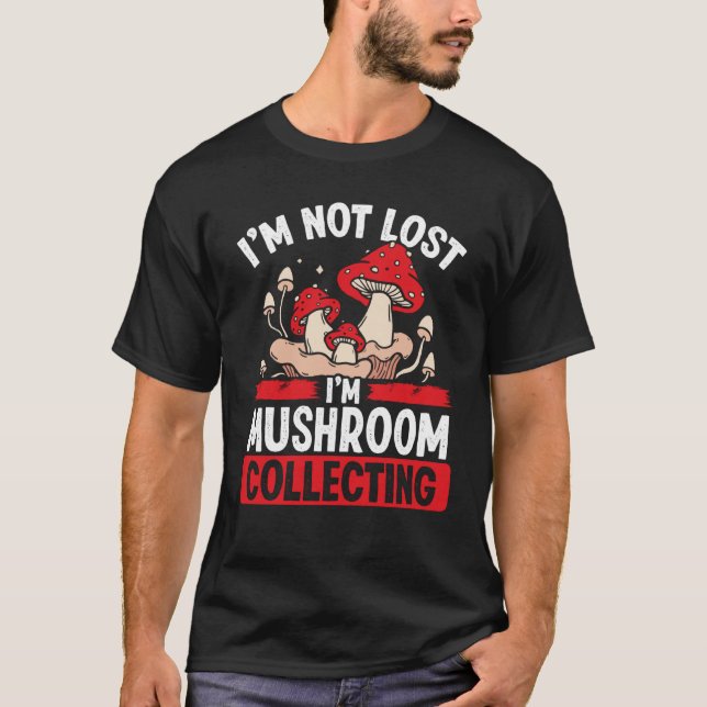 T-shirt Shroom Collector Je ne suis pas perdu Im Mushroom  (Devant)