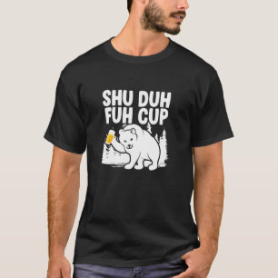 T-shirt Shu Duh Fuh Coupe Camping Bière Boire Ours Camper