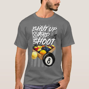T-shirt Shut Up And Shoot Funny Billiard 8 Ball Pool Playe