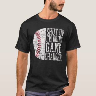 T-shirt Shut Up I'm Doing Game Changer Funny Baseball Papa