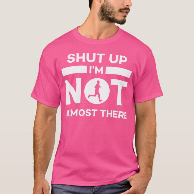 T-shirt Shut Up I'M Not Almost There Running (Devant)