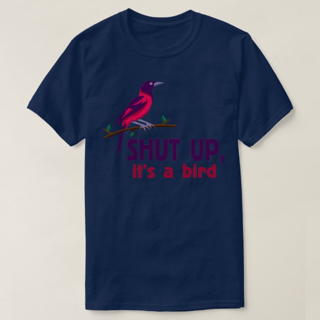 T-shirt shut up its a bird (Design devant)