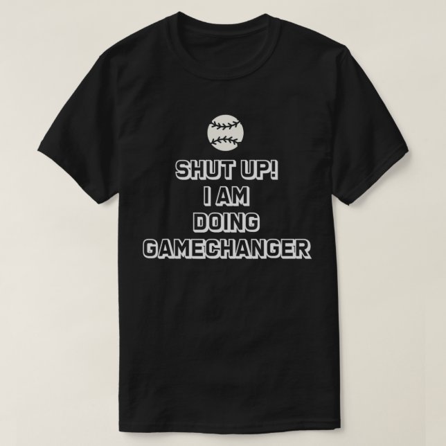 T-shirt Shut Up Je fais Game Changer (Design devant)