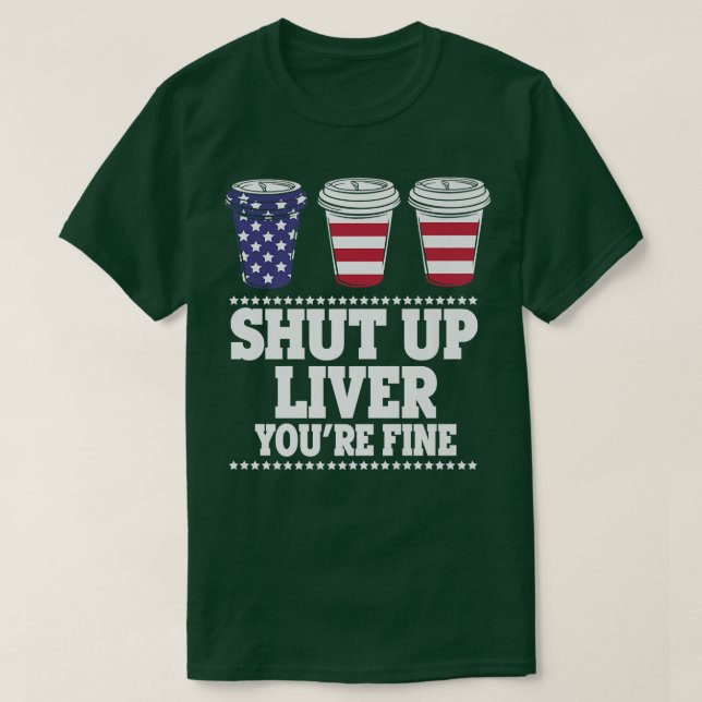 T-shirt Shut Up Liver Vous allez bien Bière Boire USA Prem (Design devant)