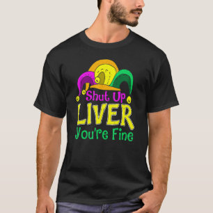 T-shirt Shut Up Liver Vous allez bien, drôle Mardi Gras Pa