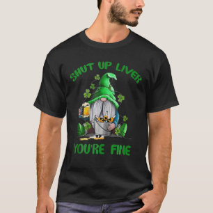T-shirt Shut Up Liver Vous êtes de beaux Gnomes St Patrick