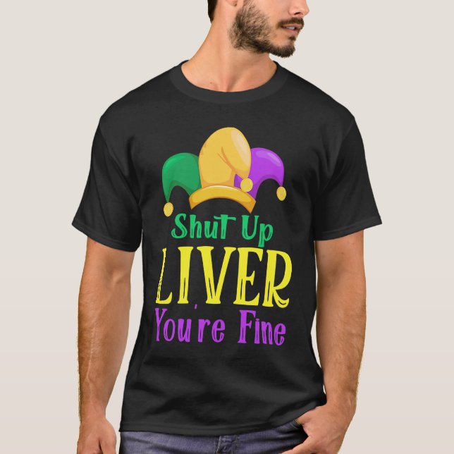 T-shirt Shut Up Liver You Are Fine  Drinking Mardi Gras  1 (Devant)