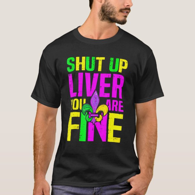 T-shirt Shut Up Liver You're Fine Mardi Gras Funny Alcohol (Devant)