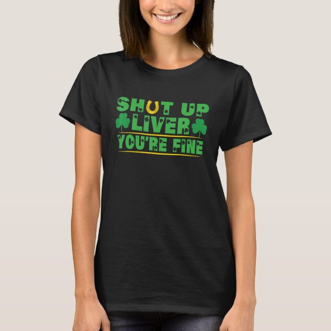 T-shirt Shut Up Liver Youu2019re Fine Jour de la Saint Pat (Devant)
